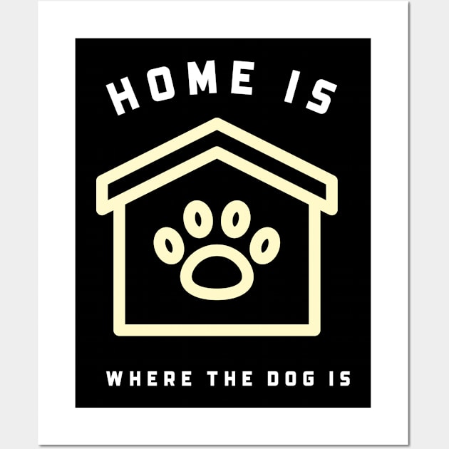 Home is where the dog is Wall Art by Cectees